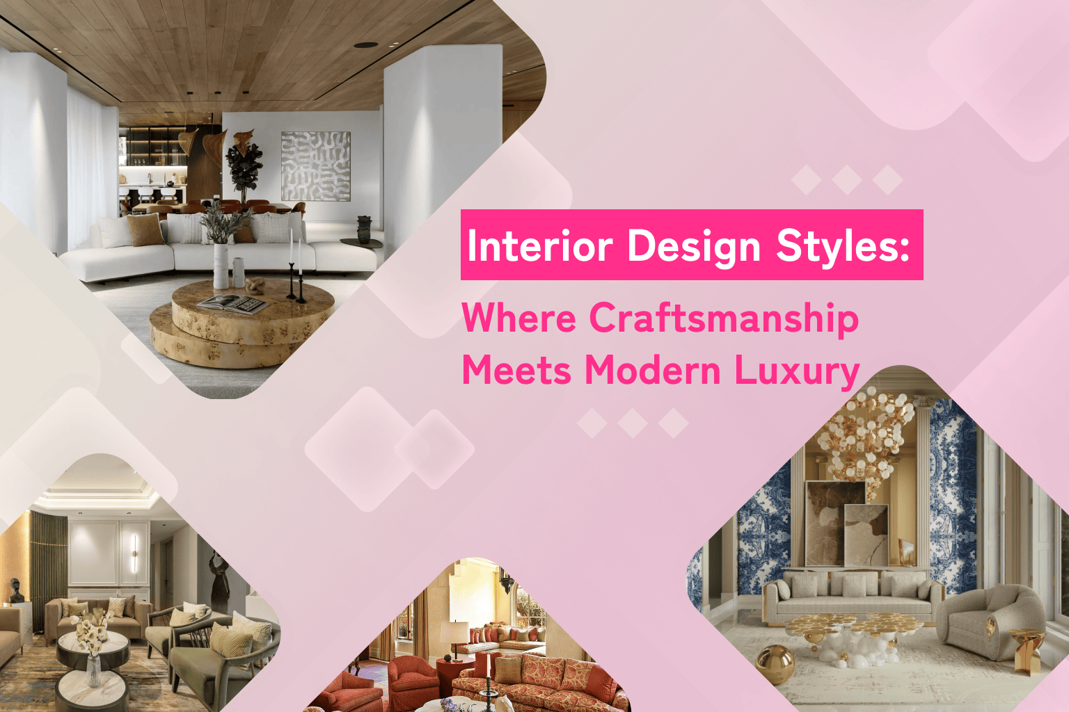 Interior Design Styles: Where Craftsmanship Meets Modern Luxury